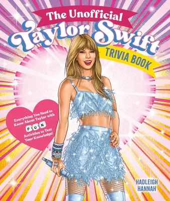 Das inoffizielle Taylor Swift Trivia Buch: Alles, was du über Taylor wissen musst, mit lustigen Quizfragen und Aktivitäten, um dein Wissen zu testen! - The Unofficial Taylor Swift Trivia Book: Everything You Need to Know about Taylor with Fun Quizzes and Activities to Test Your Knowledge!