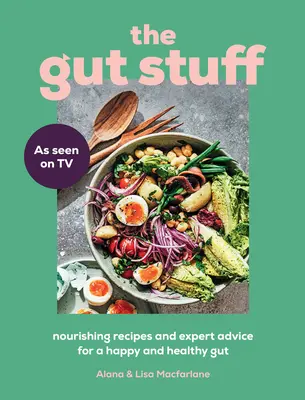 The Gut Stuff: Nährstoffreiche Rezepte und Expertentipps für einen glücklichen und gesunden Darm - The Gut Stuff: Nourishing Recipes and Expert Advice for a Happy and Healthy Gut