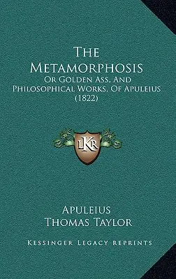 Die Metamorphose: Oder der goldene Esel und die philosophischen Werke des Apuleius - The Metamorphosis: Or Golden Ass, And Philosophical Works, Of Apuleius