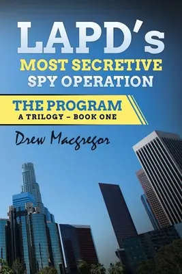 Das Programm: Die geheimste Spionageoperation des LAPD - The Program: LAPD's Most Secretive Spy Operation