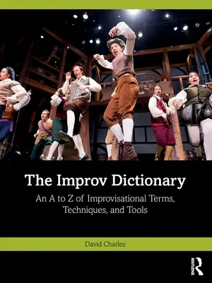 Das Improv-Wörterbuch: Ein A bis Z der Improvisationsbegriffe, -techniken und -werkzeuge - The Improv Dictionary: An A to Z of Improvisational Terms, Techniques, and Tools