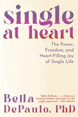 Im Herzen Single: Die Kraft, die Freiheit und die herzerfüllende Freude des Single-Daseins - Single at Heart: The Power, Freedom, and Heart-Filling Joy of Single Life