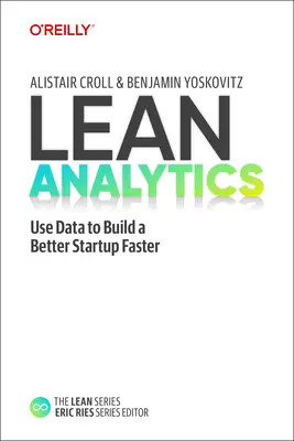 Schlanke Analytik: Daten nutzen, um ein besseres Startup schneller aufzubauen - Lean Analytics: Use Data to Build a Better Startup Faster