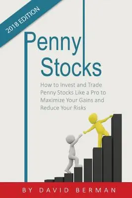 Penny Stocks: Wie Sie investieren und mit Penny Stocks handeln wie ein Profi, um Ihre Gewinne zu maximieren und Ihre Risiken zu reduzieren - Penny Stocks: How to Invest and Trade Penny Stocks Like a Pro to Maximize Your Gains and Reduce Your Risks