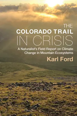 Der Colorado Trail in der Krise: Der Erfahrungsbericht eines Naturforschers über den Klimawandel in Bergökosystemen - The Colorado Trail in Crisis: A Naturalist's Field Report on Climate Change in Mountain Ecosystems