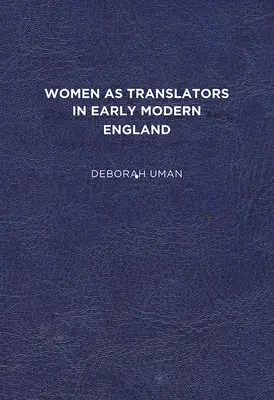 Frauen als Übersetzerinnen im frühneuzeitlichen England - Women as Translators in Early Modern England
