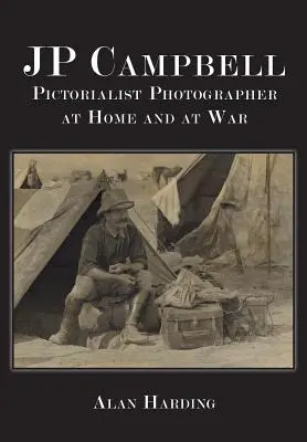 JP Campbell: Fotografen des Pictorialismus, zu Hause und im Krieg - JP Campbell: Pictorialist Photographer, at Home and at War