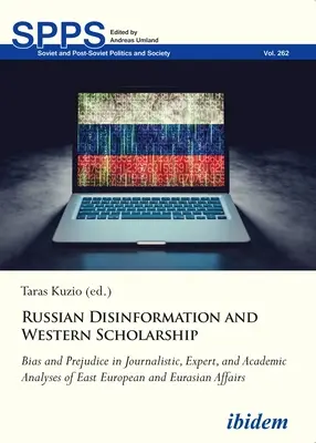 Russische Desinformation und westliche Gelehrsamkeit: Voreingenommenheit und Vorurteile in journalistischen, fachlichen und akademischen Analysen der osteuropäischen und eurasischen Affäre - Russian Disinformation and Western Scholarship: Bias and Prejudice in Journalistic, Expert, and Academic Analyses of East European and Eurasian Affair