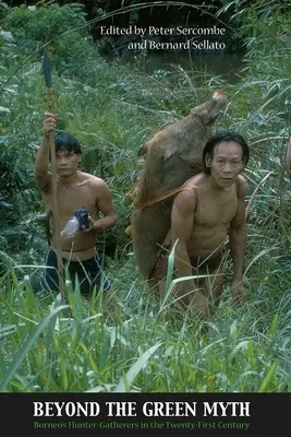 Jenseits des grünen Mythos: Borneos Jäger und Sammler im 21. - Beyond the Green Myth: Borneo's Hunter-Gatherers in the 21st Century