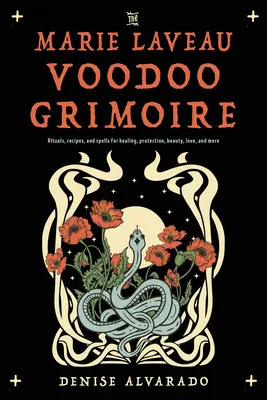 Das Marie Laveau Voodoo-Grimoire: Rituale, Rezepte und Zaubersprüche für Heilung, Schutz, Schönheit, Liebe und mehr - The Marie Laveau Voodoo Grimoire: Rituals, Recipes, and Spells for Healing, Protection, Beauty, Love, and More