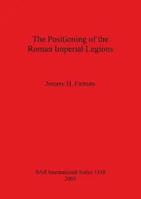 Die Positionierung der römischen kaiserlichen Legionen - The Positioning of the Roman Imperial Legions