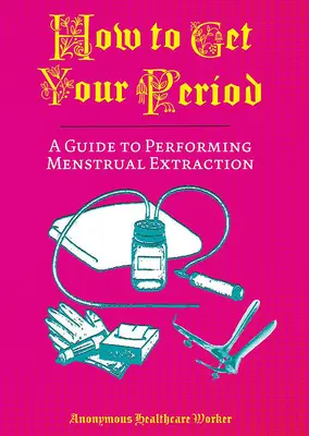 Wie man seine Periode bekommt: Ein Leitfaden zur Durchführung der Menstruationsentnahme - How to Get Your Period: A Guide to Performing Menstrual Extraction