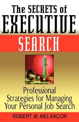 Die Geheimnisse der Executive Search: Professionelle Strategien für Ihre persönliche Stellensuche - The Secrets of Executive Search: Professionals Strategies for Managing Your Personal Job Search