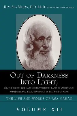 Aus der Dunkelheit ins Licht; oder: Das verborgene Leben, das durch Beobachtung und Erfahrung offenkundig wird: Tatsachen, erläutert durch das Wort Gottes. - Out of Darkness Into Light; Or, the Hidden Life Made Manifest Through Facts of Observation and Experience: Facts Elucidated by the Word of God.