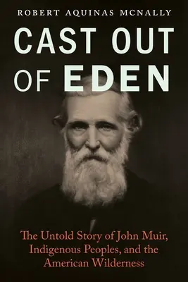 Aus Eden vertrieben: Die unerzählte Geschichte von John Muir, indigenen Völkern und der amerikanischen Wildnis - Cast Out of Eden: The Untold Story of John Muir, Indigenous Peoples, and the American Wilderness