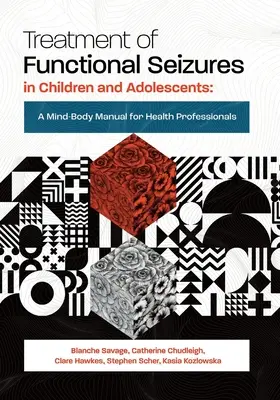 Behandlung von funktionellen Anfällen bei Kindern und Jugendlichen: Ein Körper-Geist-Handbuch für Gesundheitsfachleute - Treatment of Functional Seizures in Children and Adolescents: A Mind-Body Manual for Health Professionals