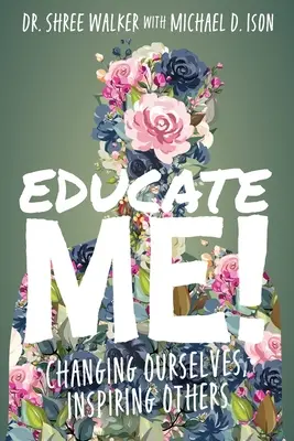 Erziehe mich! Uns selbst verändern, andere inspirieren - Educate Me!: Changing Ourselves, Inspiring Others