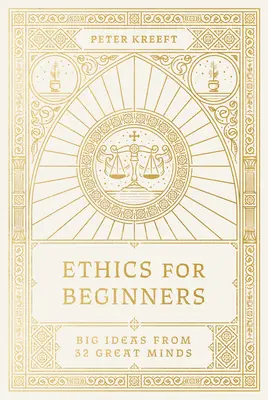 Ethik für Anfänger: Große Ideen von 32 großen Denkern - Ethics for Beginners: Big Ideas from 32 Great Minds