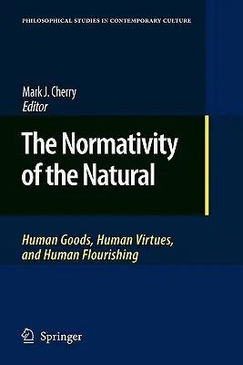 Die Normativität des Natürlichen: Menschliche Güter, menschliche Tugenden und menschliches Wohlergehen - The Normativity of the Natural: Human Goods, Human Virtues, and Human Flourishing