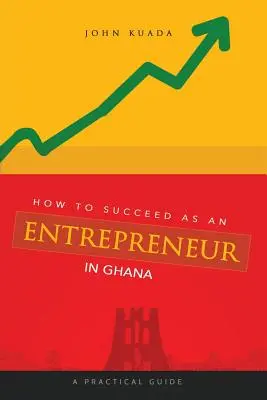 Wie man als Unternehmer in Ghana Erfolg hat: Ein praktischer Leitfaden - How to Succeed as an Entrepreneur in Ghana: A Practical Guide