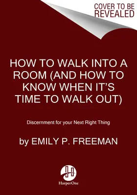 Wie man einen Raum betritt: Die Kunst, zu wissen, wann man bleiben und wann man gehen sollte - How to Walk Into a Room: The Art of Knowing When to Stay and When to Walk Away