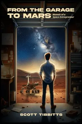 Von der Garage zum Mars: Memoiren eines Weltraum-Unternehmers - From the Garage to Mars: Memoir of a Space Entrepeneur