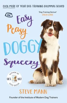 Easy Peasy Doggy Squeezy: Noch mehr Dilemmas in der Hundeerziehung gelöst! - Easy Peasy Doggy Squeezy: Even More of Your Dog Training Dilemmas Solved!