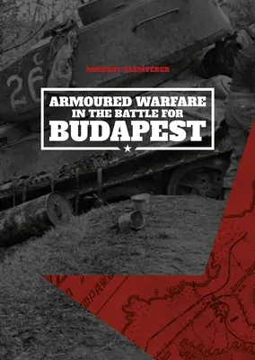 Gepanzerte Kriegsführung in der Schlacht um Budapest - Armoured Warfare in the Battle for Budapest