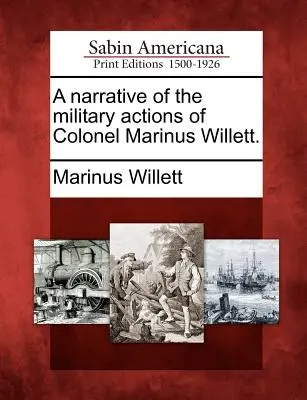 Ein Bericht über die militärischen Taten von Oberst Marinus Willett. - A Narrative of the Military Actions of Colonel Marinus Willett.