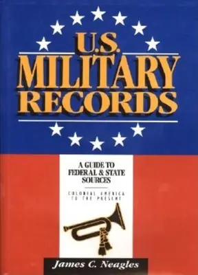 U.S. Military Records: Ein Leitfaden für Bundes- und Staatsquellen, Kolonialzeit bis zur Gegenwart - U.S. Military Records: A Guide to Federal & State Sources, Colonial America to the Present
