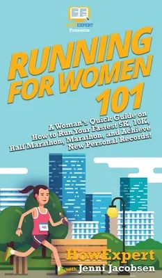 Laufen für Frauen 101: Eine Kurzanleitung für Frauen, wie Sie Ihre schnellsten 5 km, 10 km, Halbmarathon oder Marathon laufen und neue persönliche Rekorde aufstellen! - Running for Women 101: A Woman's Quick Guide on How to Run Your Fastest 5K, 10K, Half Marathon, Marathon, and Achieve New Personal Records!