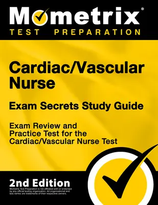 Cardiac/Vascular Nurse Exam Secrets Study Guide - Exam Review and Practice Test for the Cardiac/Vascular Nurse Test: [2nd Edition]