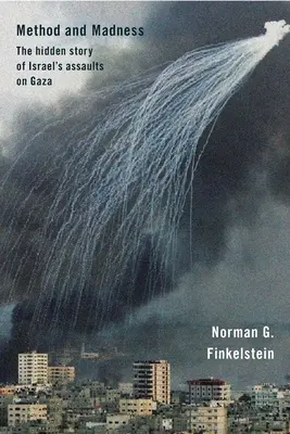 Methode und Wahnsinn: Die verborgene Geschichte von Israels Angriffen auf Gaza - Method and Madness: The Hidden Story of Israel's Assaults on Gaza