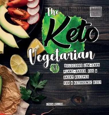 Der Keto-Vegetarier: 84 leckere kohlenhydratarme Rezepte auf Pflanzenbasis, mit Eiern und Milchprodukten für eine ketogene Diät - The Keto Vegetarian: 84 Delicious Low-Carb Plant-Based, Egg & Dairy Recipes For A Ketogenic Diet