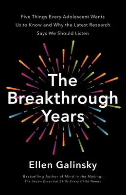 Die bahnbrechenden Jahre: Ein neuer wissenschaftlicher Rahmen für die Erziehung erfolgreicher Jugendlicher - The Breakthrough Years: A New Scientific Framework for Raising Thriving Teens