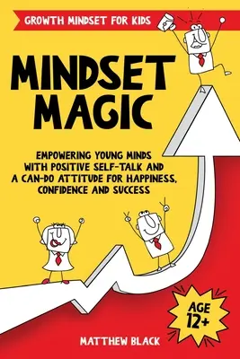 Mindset Magic - Growth Mindset für Kinder: Junge Menschen mit positiven Selbstgesprächen und einer „Ich kann was“-Einstellung zu Glück, Selbstvertrauen und Erfolg führen - Mindset Magic - Growth Mindset for Kids: Empowering Young Minds with Positive Self-Talk and a Can-Do Attitude for Happiness, Confidence and Success