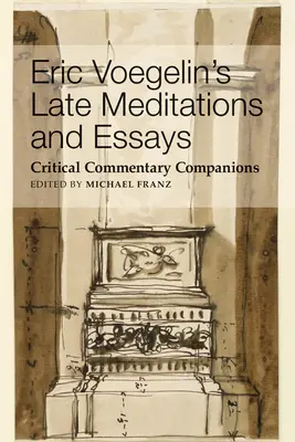 Eric Voegelins späte Meditationen und Essays: Kritischer Kommentar Companions - Eric Voegelin's Late Meditations and Essays: Critical Commentary Companions