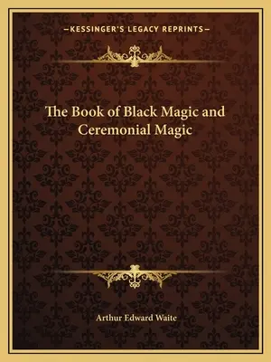 Das Buch der schwarzen Magie und der zeremoniellen Magie - The Book of Black Magic and Ceremonial Magic