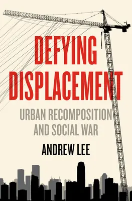 Der Verdrängung trotzen: Urbane Neuzusammensetzung und sozialer Krieg - Defying Displacement: Urban Recomposition and Social War