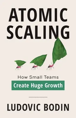 Atomic Scaling: Wie kleine Teams riesiges Wachstum schaffen - Atomic Scaling: How Small Teams Create Huge Growth