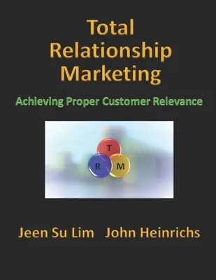 Vollständiges Beziehungsmarketing: Erreichen der richtigen Kundenrelevanz - Total Relationship Marketing: Achieving Proper Customer Relevance