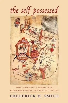 Der Selbst-Besessene: Gottheit und Geisterbesessenheit in der südasiatischen Literatur und Zivilisation - The Self Possessed: Deity and Spirit Possession in South Asian Literature and Civilization