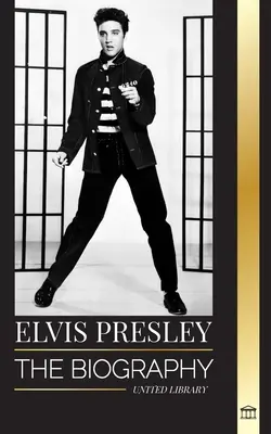 Elvis Presley: Die Biographie des legendären King of Rock and Roll aus Memphis, sein Leben, sein Aufstieg, sein Alleinsein und sein letzter Zug nach Hause - Elvis Presley: The biography of the Legendary King of Rock and Roll from Memphis, his Life, Rise, being Lonely and Last Train Home