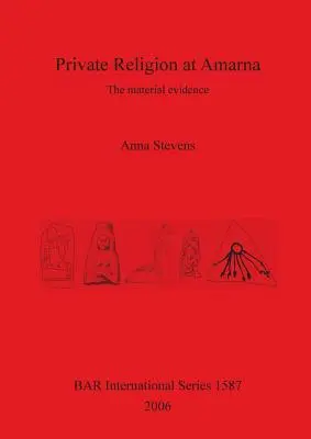 Private Religion in Amarna: Die materiellen Zeugnisse - Private Religion at Amarna: The material evidence