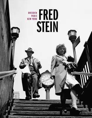 Fred Stein: Dresden - Paris - New York