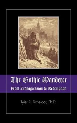 Der gotische Wanderer: Von der Übertretung zur Erlösung; Gothic-Literatur von 1794 bis heute - The Gothic Wanderer: From Transgression to Redemption; Gothic Literature from 1794 - Present