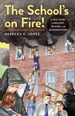 Die Schule brennt!: Eine wahre Geschichte von Tapferkeit, Tragödie und Entschlossenheit - The School's on Fire!: A True Story of Bravery, Tragedy, and Determination