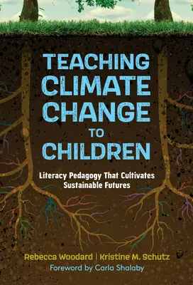 Kindern den Klimawandel beibringen: Eine Pädagogik der Alphabetisierung, die eine nachhaltige Zukunft fördert - Teaching Climate Change to Children: Literacy Pedagogy That Cultivates Sustainable Futures