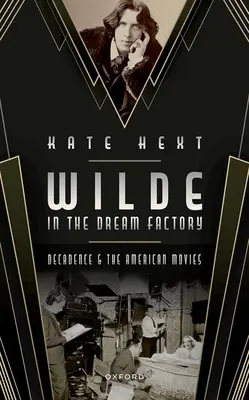 Wilde in der Traumfabrik: Dekadenz und der amerikanische Film - Wilde in the Dream Factory: Decadence and the American Movies