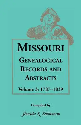 Missouri Genealogische Aufzeichnungen und Zusammenfassungen, Band 3 - Missouri Genealogical Records and Abstracts, Volume 3
